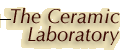The Ceramic Labortory